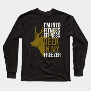 Funny Hunter Dad Im into fitness deer in my freezer Hunting Long Sleeve T-Shirt